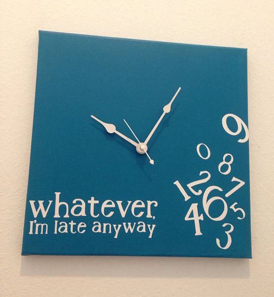 whatever i m late anyways clock